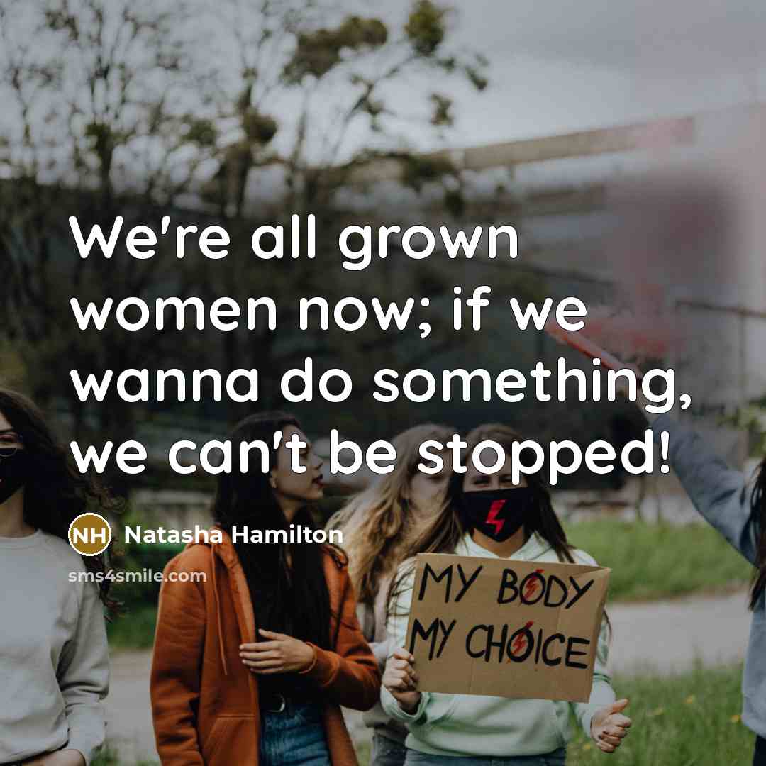 “We're all grown women now; if we wanna do something, we can't be stopped!” quote by Natasha Hamilton