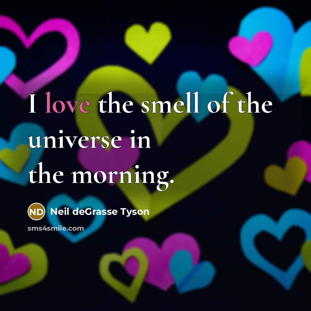 “I love the smell of the universe in the morning.…” quote by Neil deGrasse Tyson