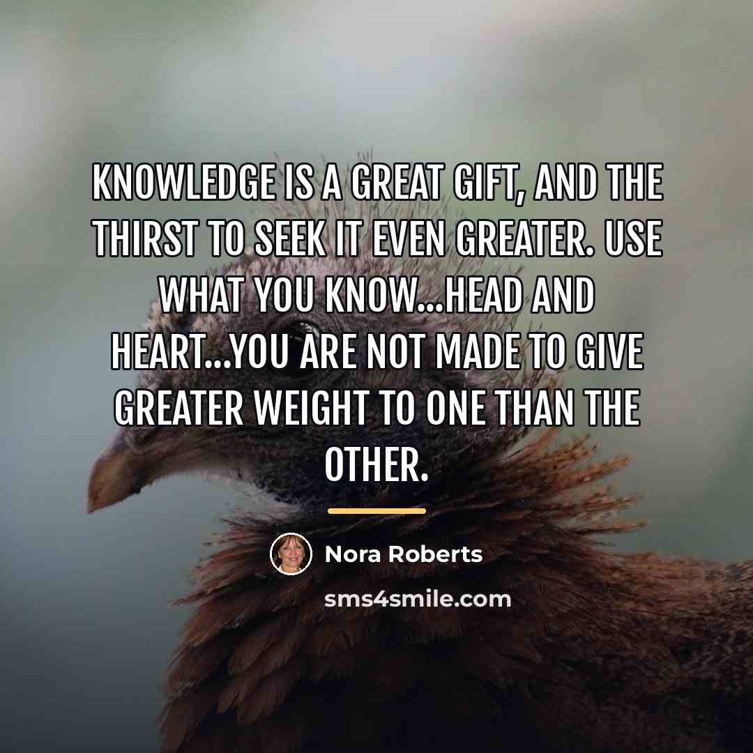 “Knowledge is a great gift, and the thirst to seek…” quote by Nora Roberts