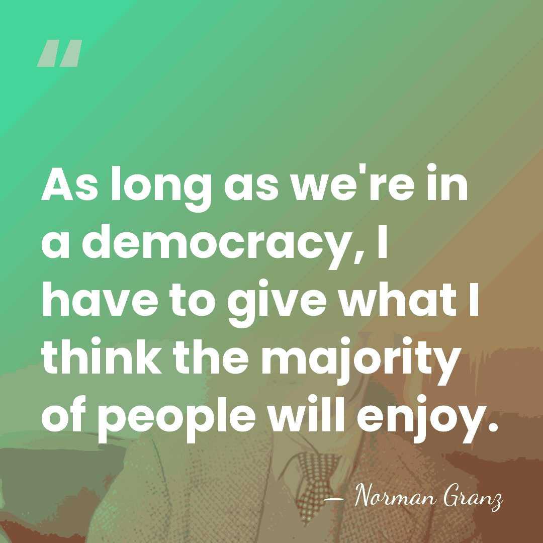 As long as we're in a democracy, I have to give what&hellip; - Norman Granz