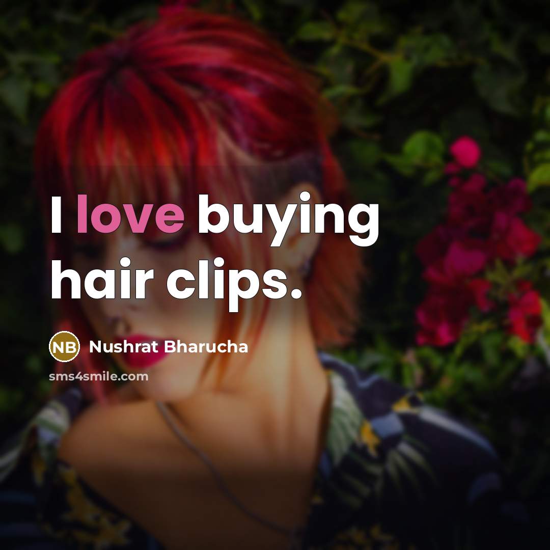 “I love buying hair clips.…” quote by Nushrat Bharucha