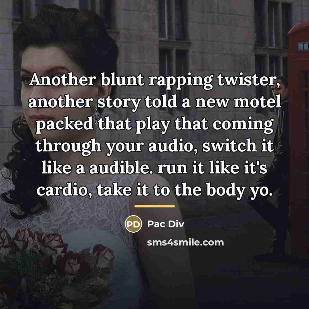 “Another blunt rapping twister, another story told a new motel…” quote by Pac Div