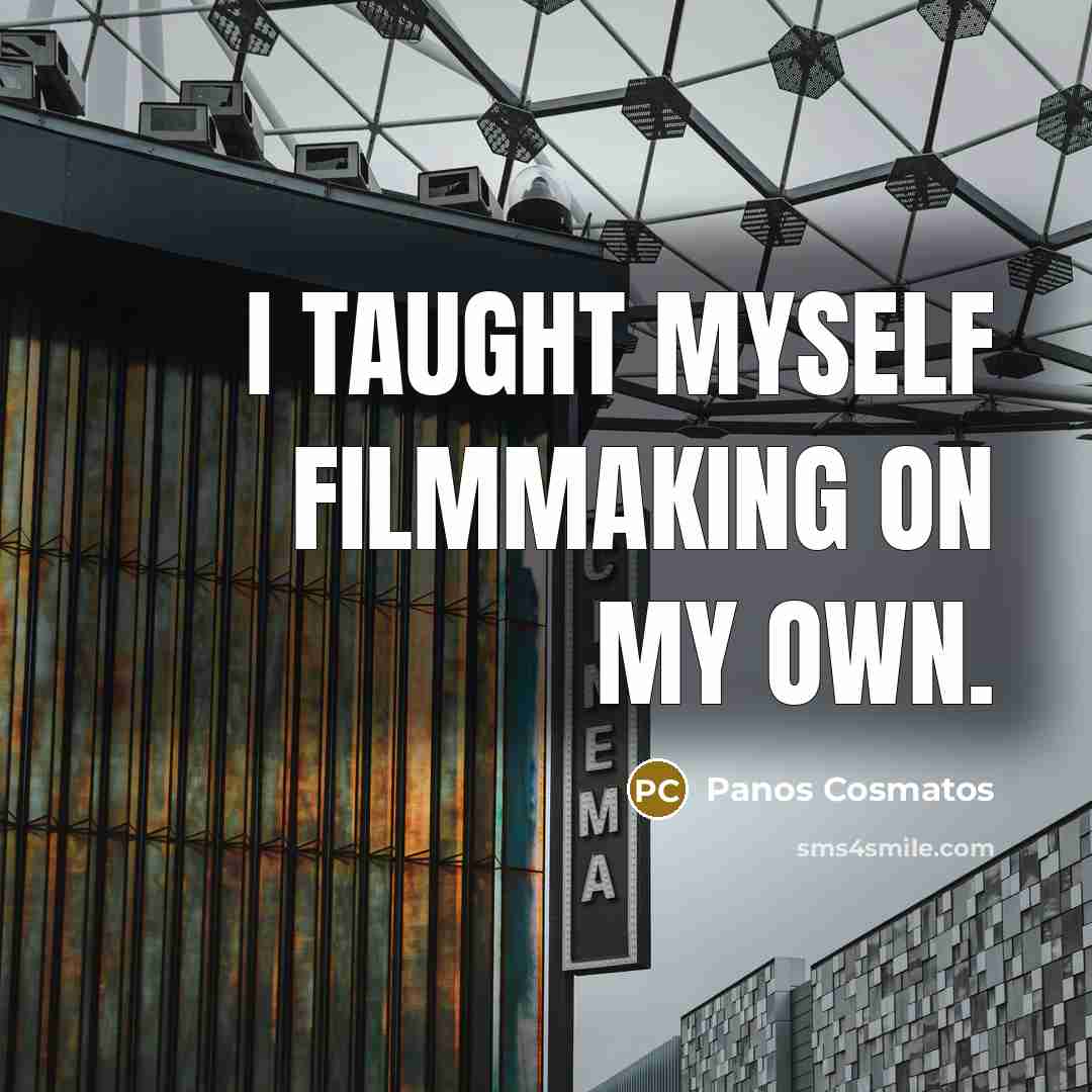 “I taught myself filmmaking on my own.…” quote by Panos Cosmatos