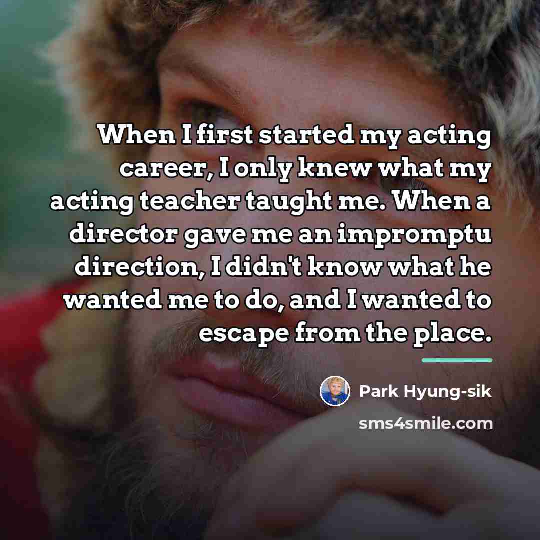 “When I first started my acting career, I only knew…” quote by Park Hyung-sik