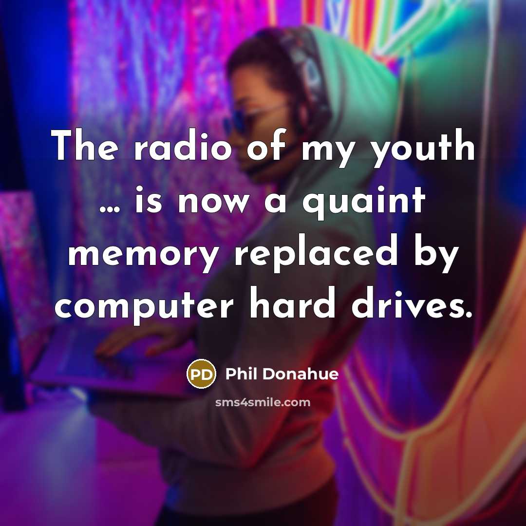 “The radio of my youth ... is now a quaint…” quote by Phil Donahue
