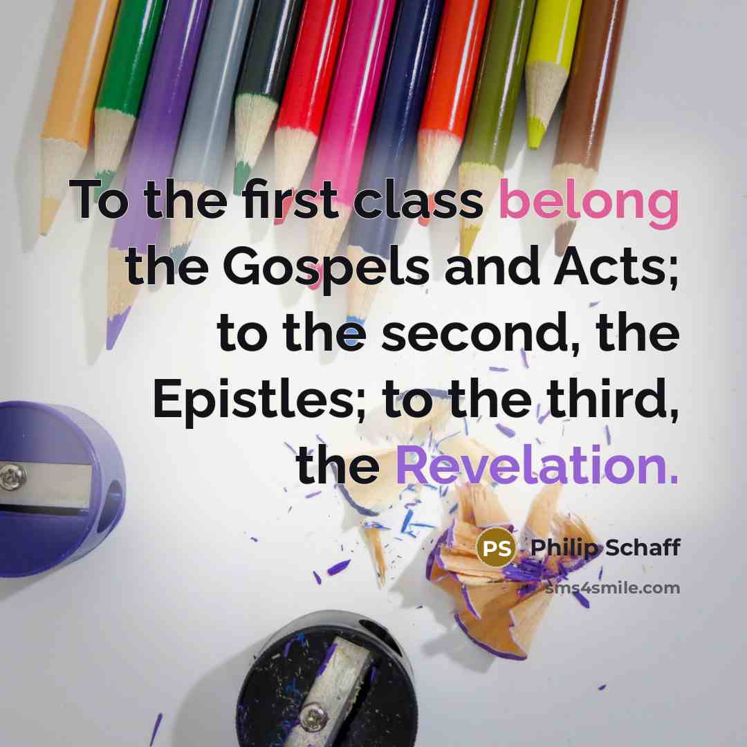 “To the first class belong the Gospels and Acts; to…” quote by Philip Schaff