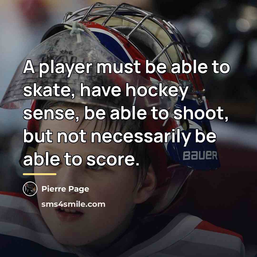 “A player must be able to skate, have hockey sense,…” quote by Pierre Page