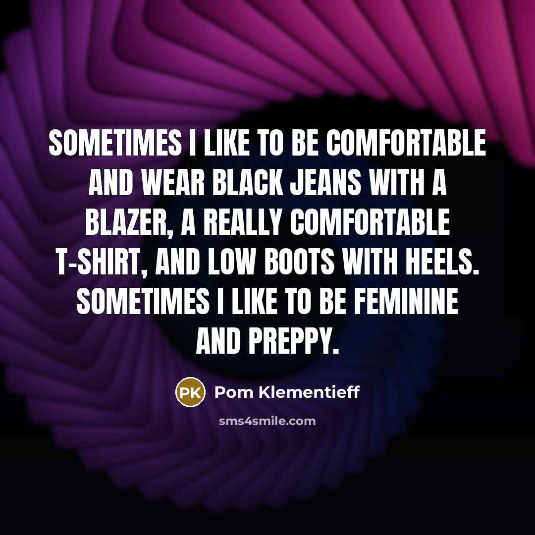 “Sometimes I like to be comfortable and wear black jeans…” quote by Pom Klementieff