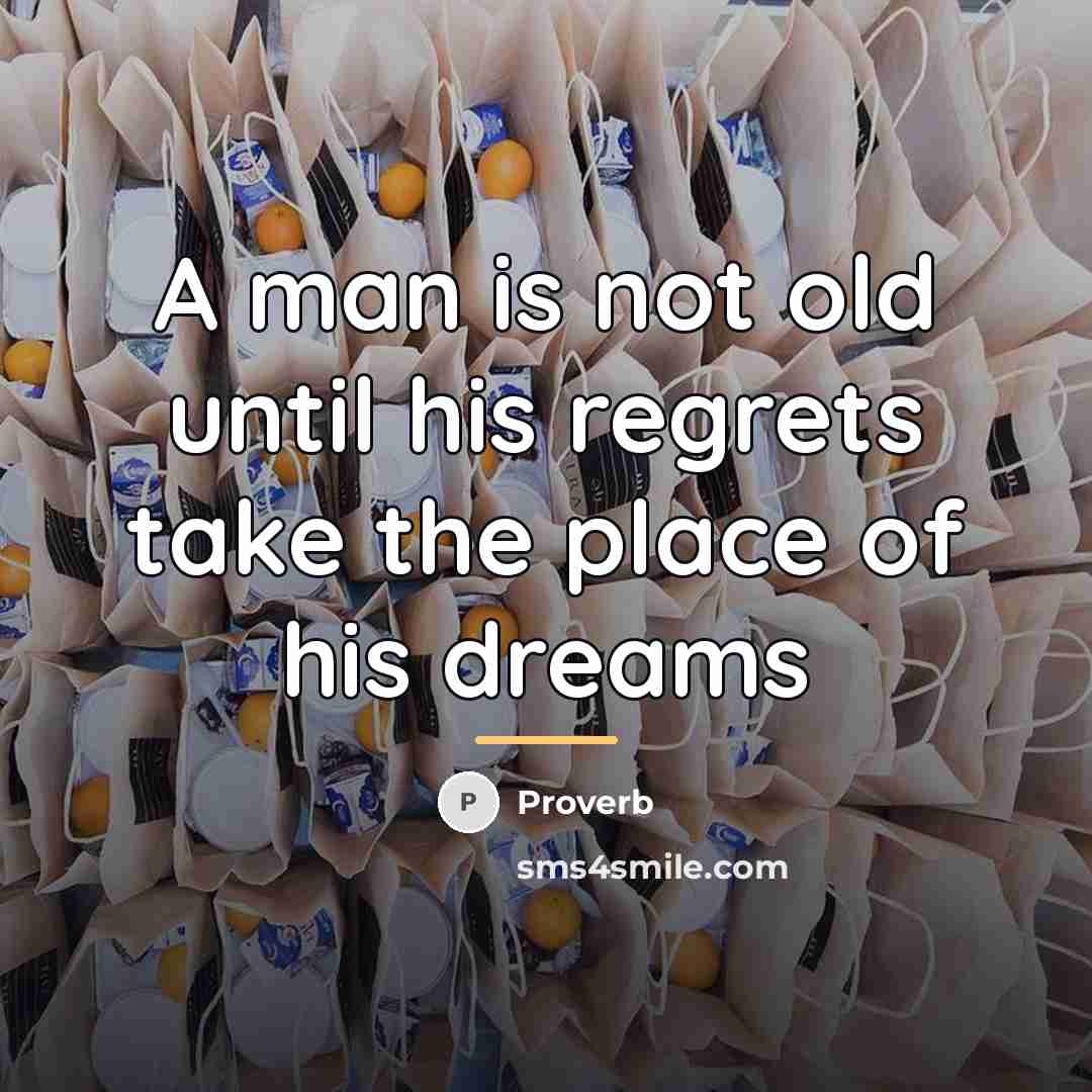 “A man is not old until his regrets take the…” quote by Proverb