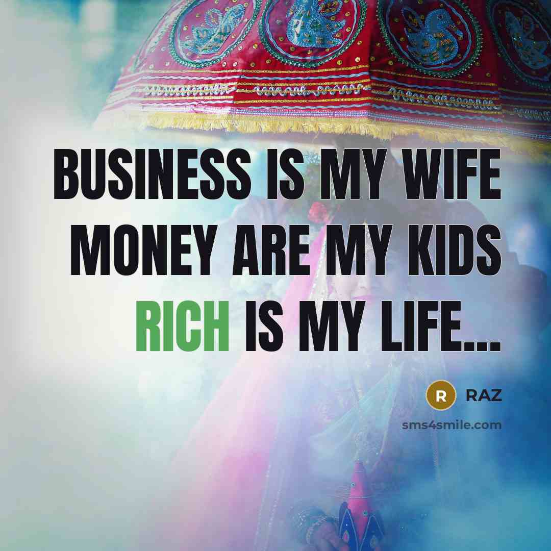 “Business is my wife money are my kids rich is…” quote by Raz