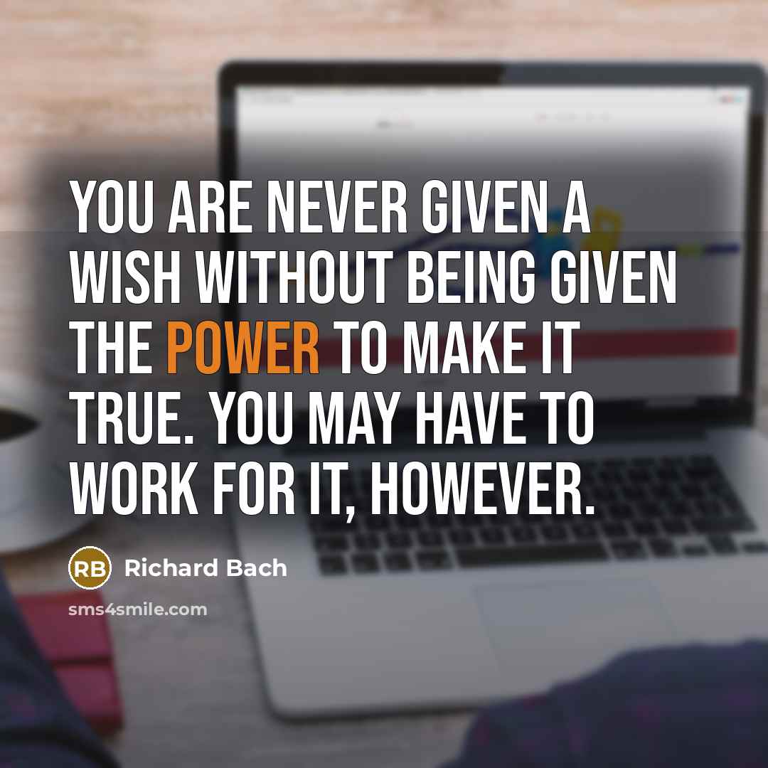 “You are never given a wish without being given the…” quote by Richard Bach