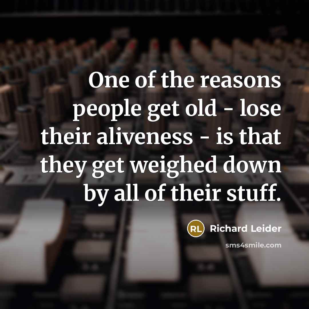 “One of the reasons people get old - lose their…” quote by Richard Leider