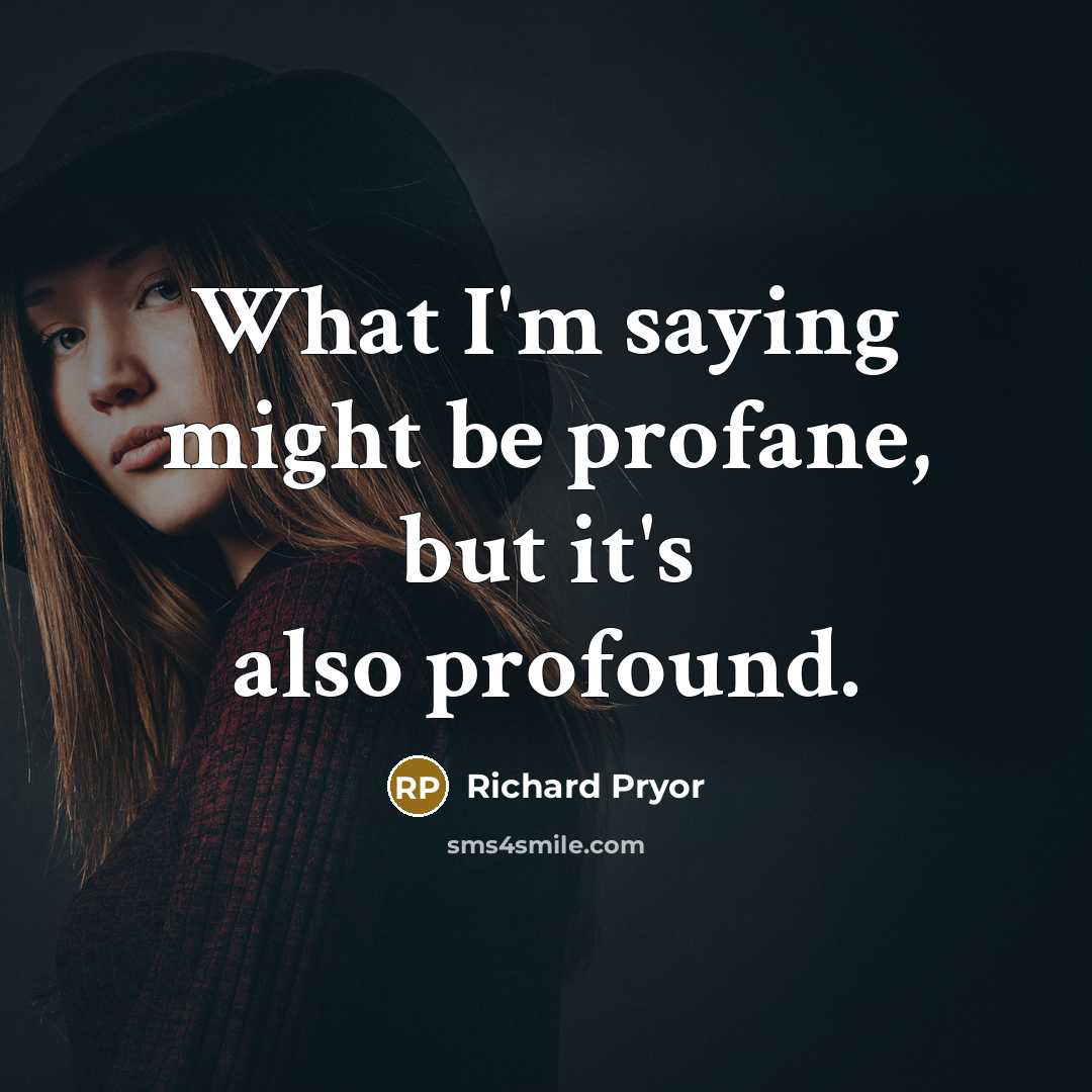 “What I'm saying might be profane, but it's also profound.…” quote by Richard Pryor