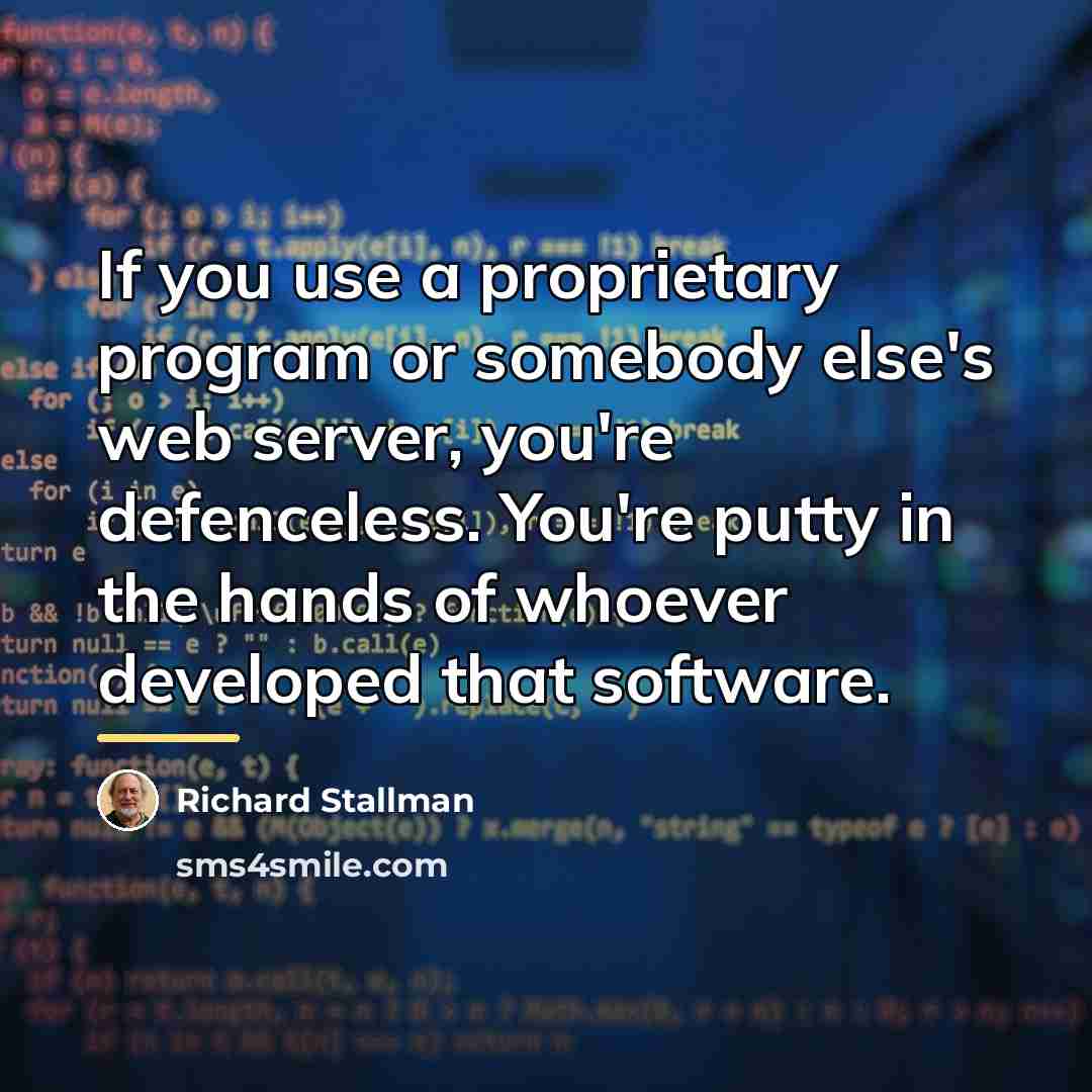 “If you use a proprietary program or somebody else's web…” quote by Richard Stallman