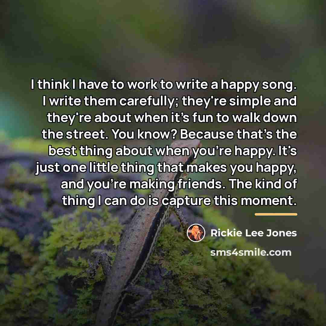 “I think I have to work to write a happy…” quote by Rickie Lee Jones
