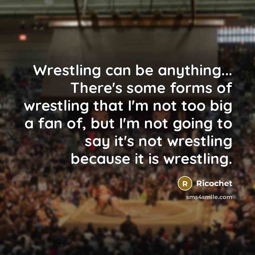 “Wrestling can be anything... There's some forms of wrestling that…” quote by Ricochet