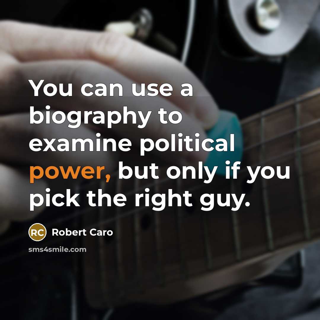 “You can use a biography to examine political power, but…” quote by Robert Caro