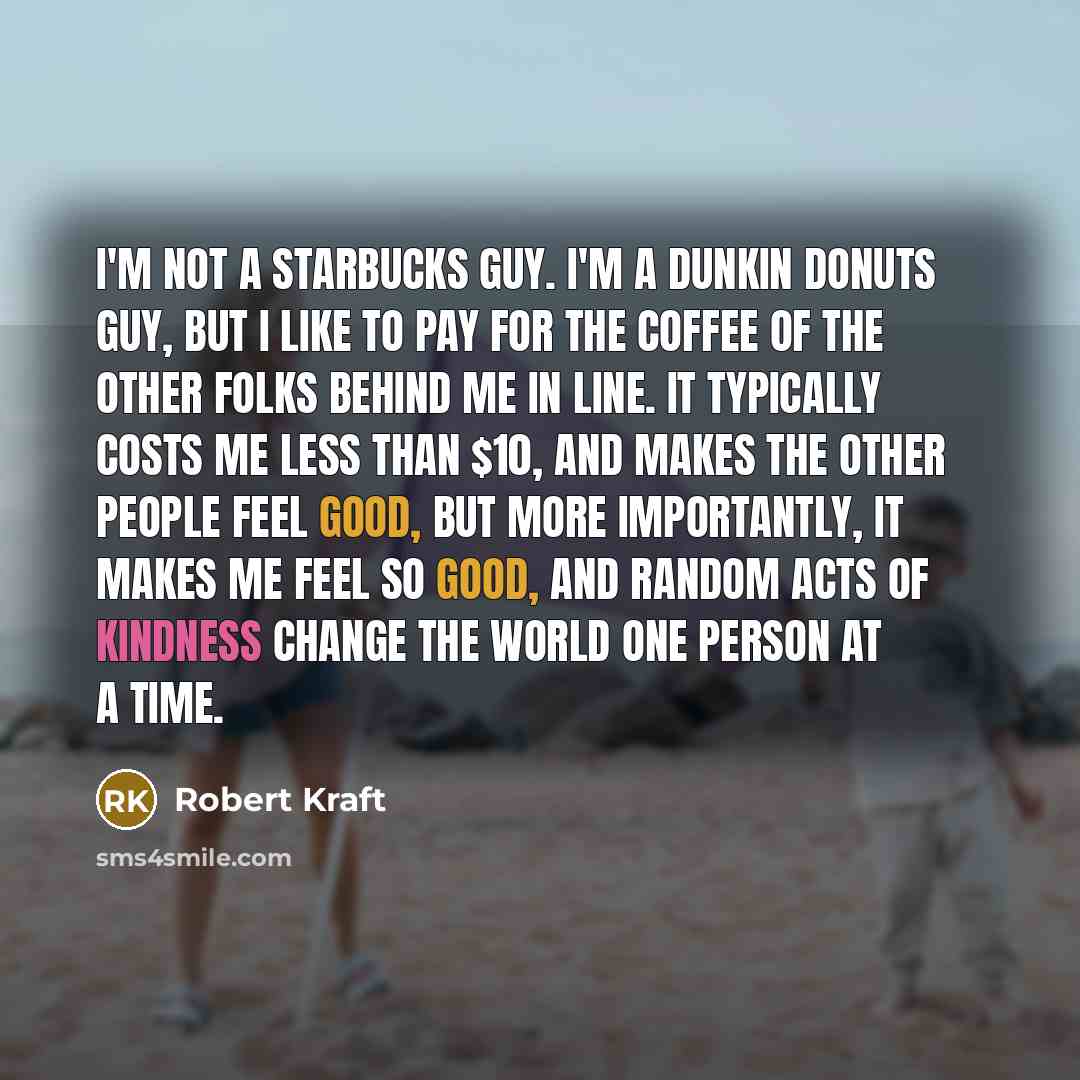 “I'm not a Starbucks guy. I'm a Dunkin Donuts guy,…” quote by Robert Kraft