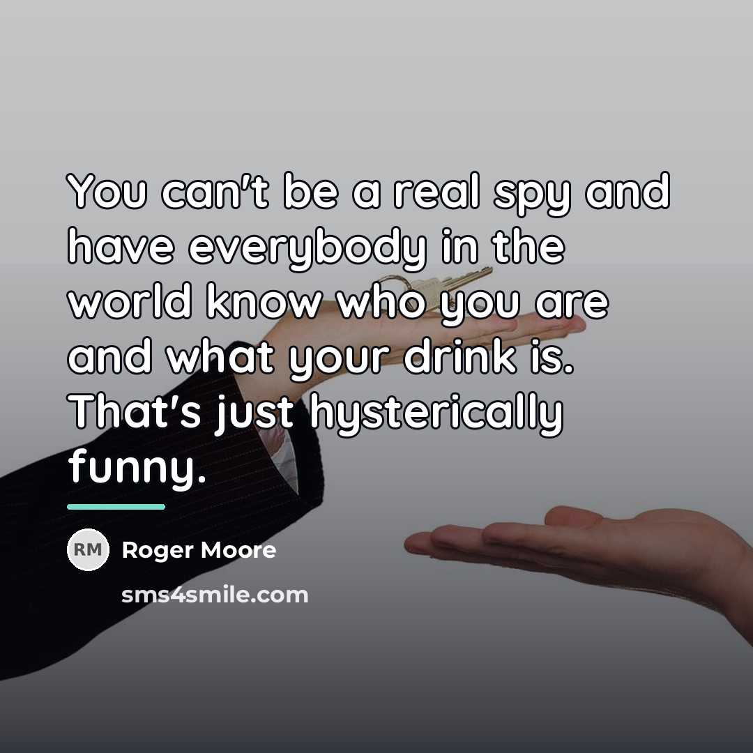“You can't be a real spy and have everybody in…” quote by Roger Moore