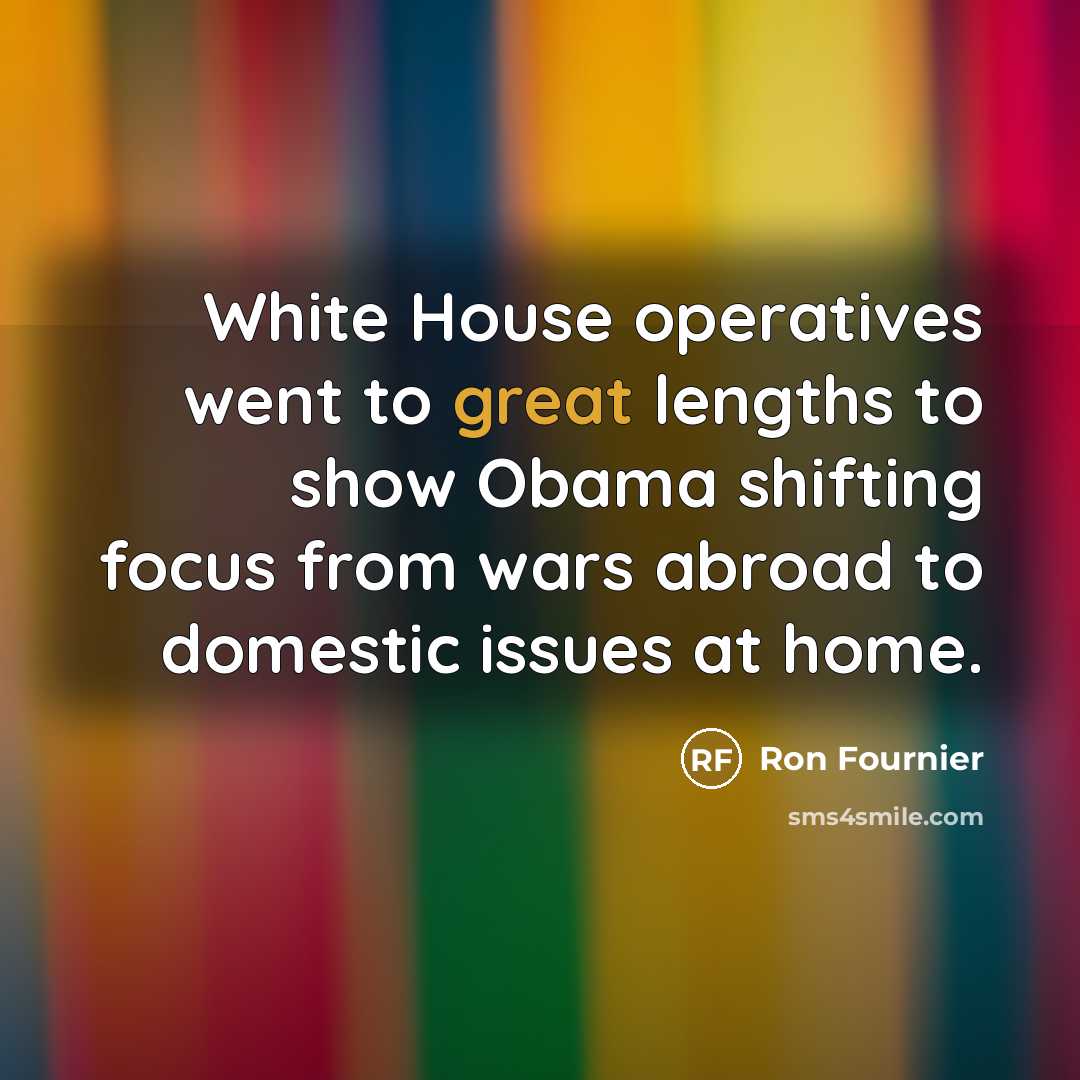“White House operatives went to great lengths to show Obama…” quote by Ron Fournier