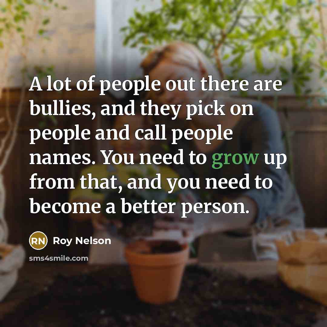 “A lot of people out there are bullies, and they…” quote by Roy Nelson