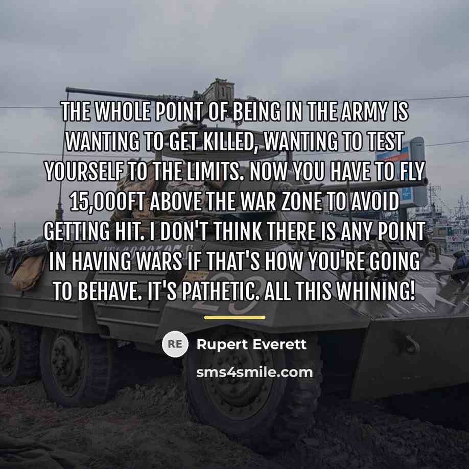 “The whole point of being in the Army is wanting…” quote by Rupert Everett