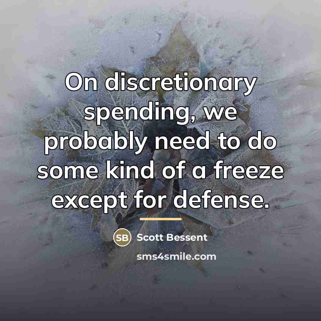 “On discretionary spending, we probably need to do some kind…” quote by Scott Bessent