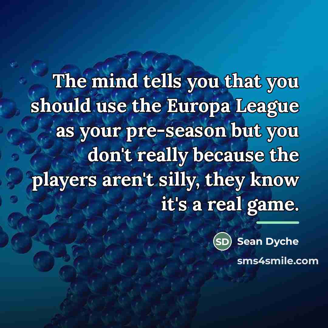 “The mind tells you that you should use the Europa…” quote by Sean Dyche