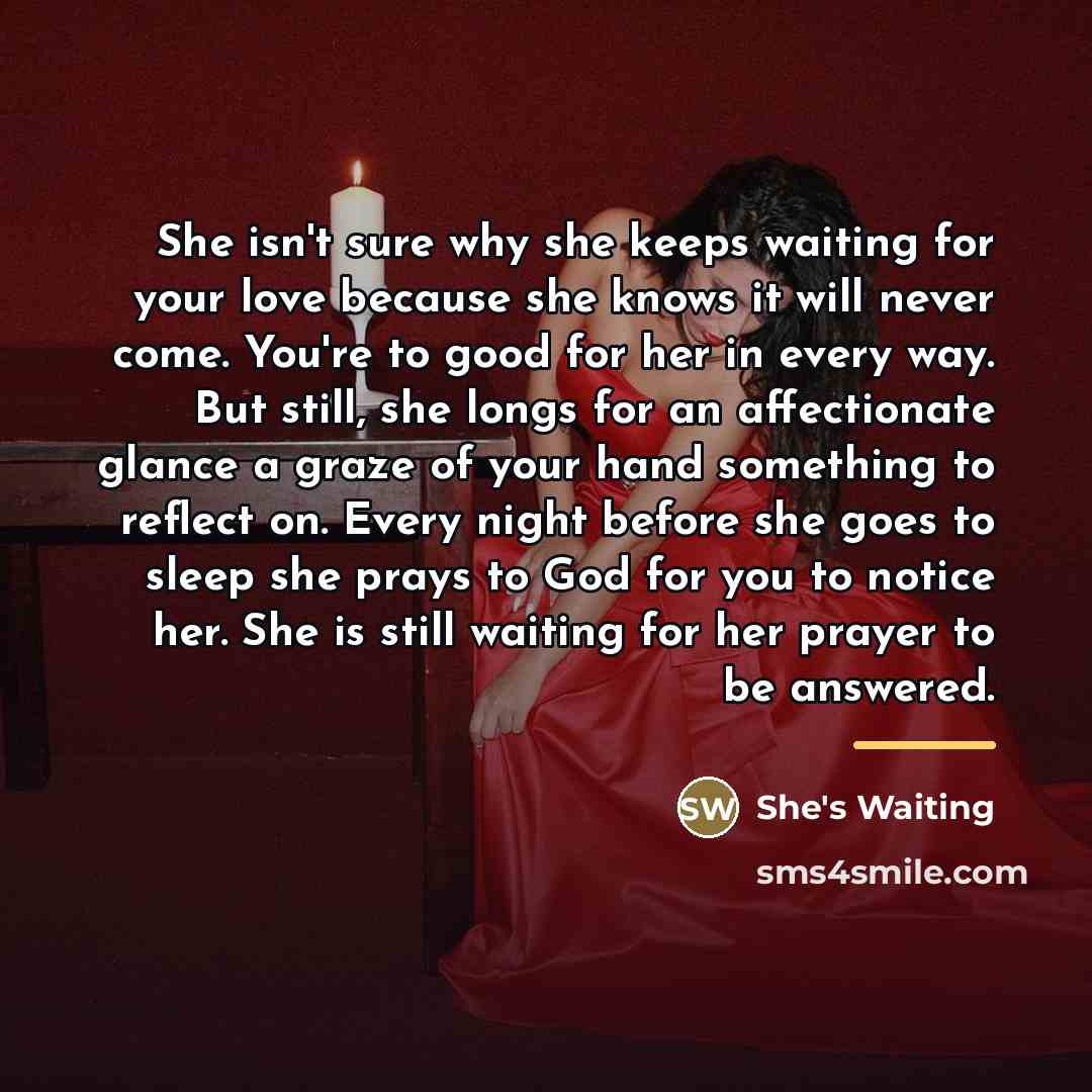 “She isn't sure why she keeps waiting for your love…” quote by She's Waiting