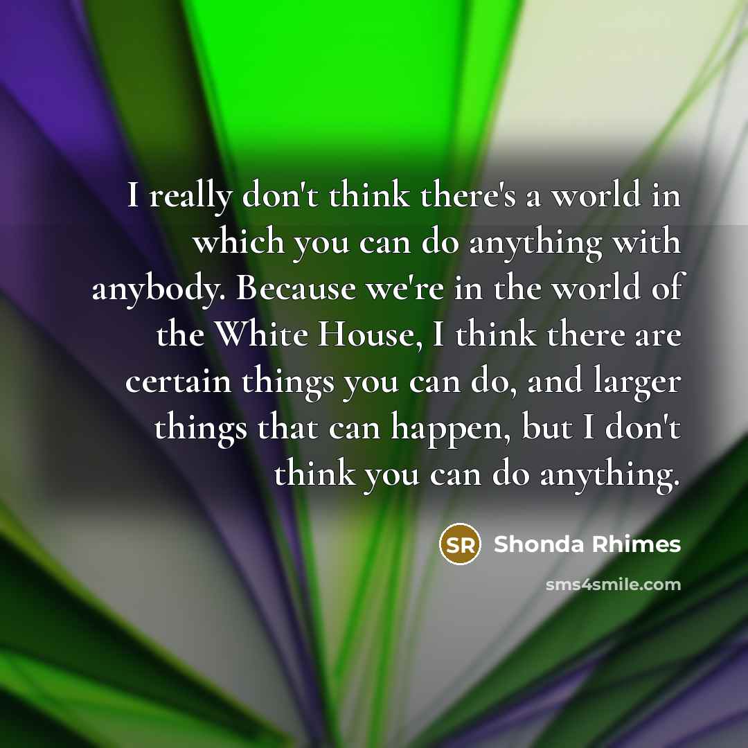 “I really don't think there's a world in which you…” quote by Shonda Rhimes