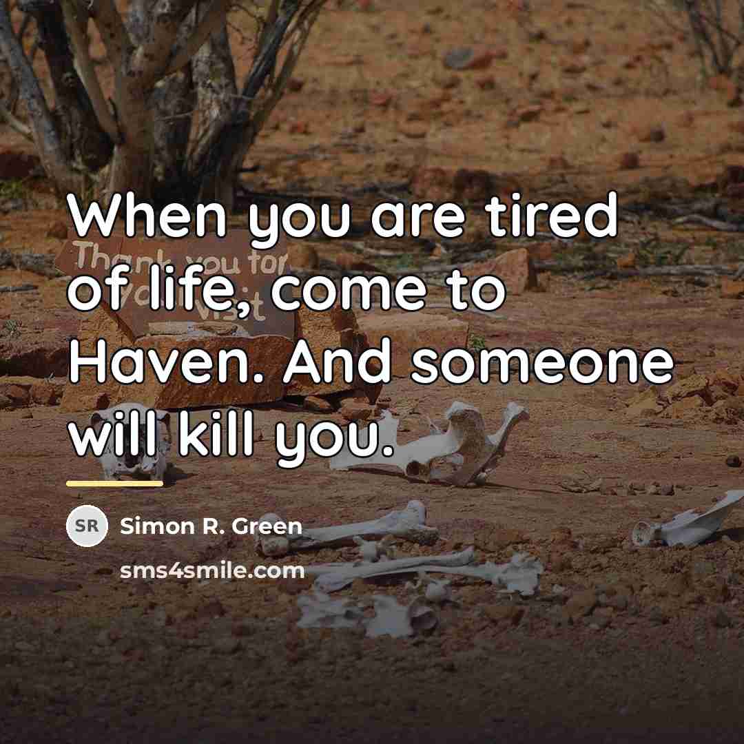 “When you are tired of life, come to Haven. And…” quote by Simon R. Green