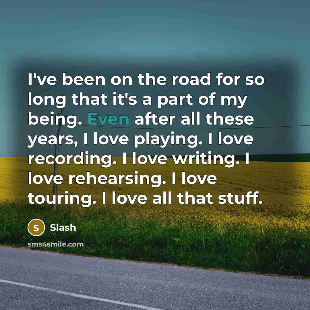 “I've been on the road for so long that it's…” quote by Slash