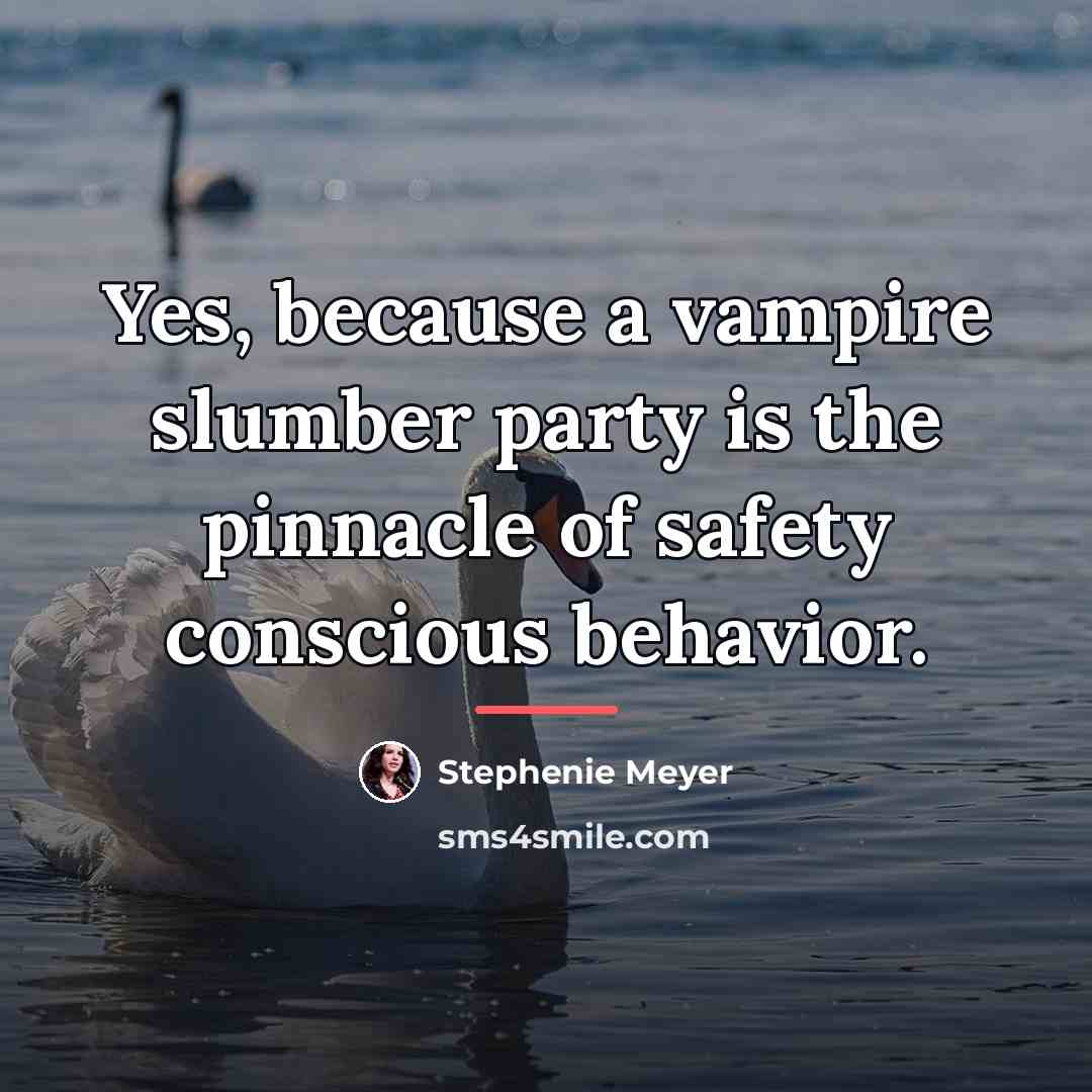 “Yes, because a vampire slumber party is the pinnacle of…” quote by Stephenie Meyer