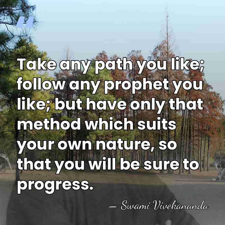 Take any path you like; follow any prophet you like; but have&hellip; - Swami Vivekananda