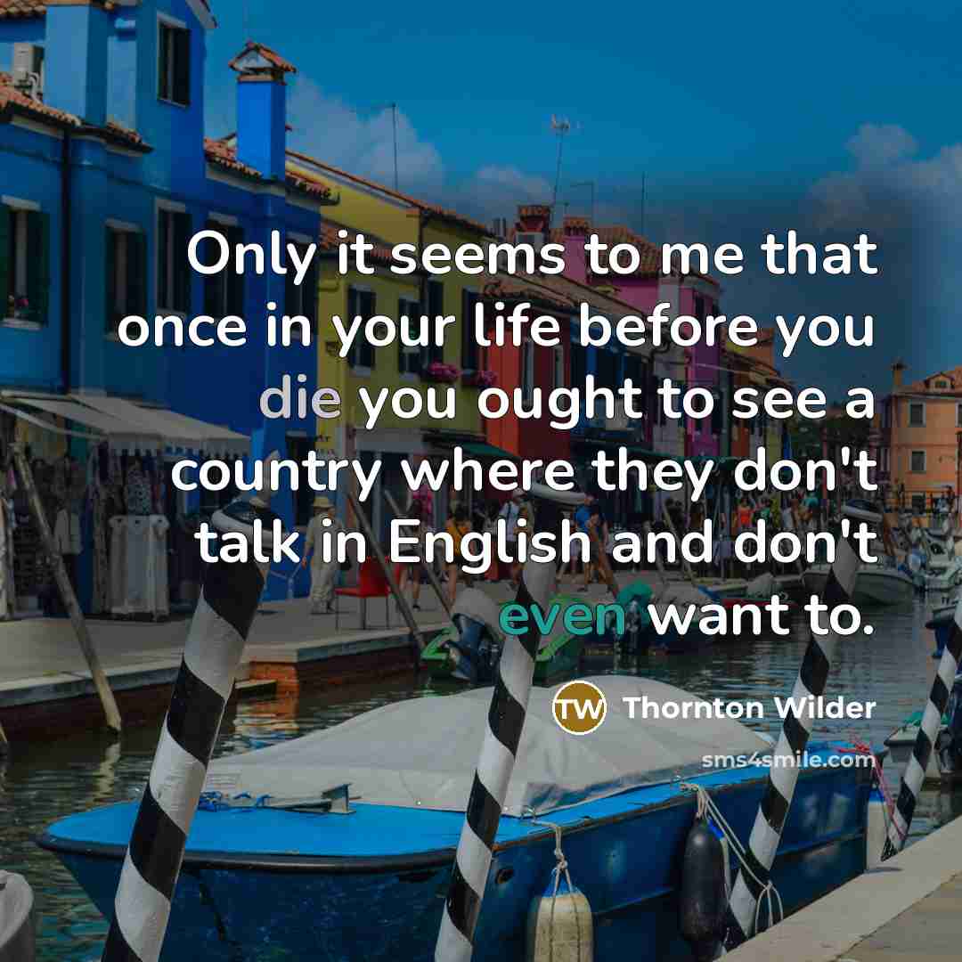 “Only it seems to me that once in your life…” quote by Thornton Wilder