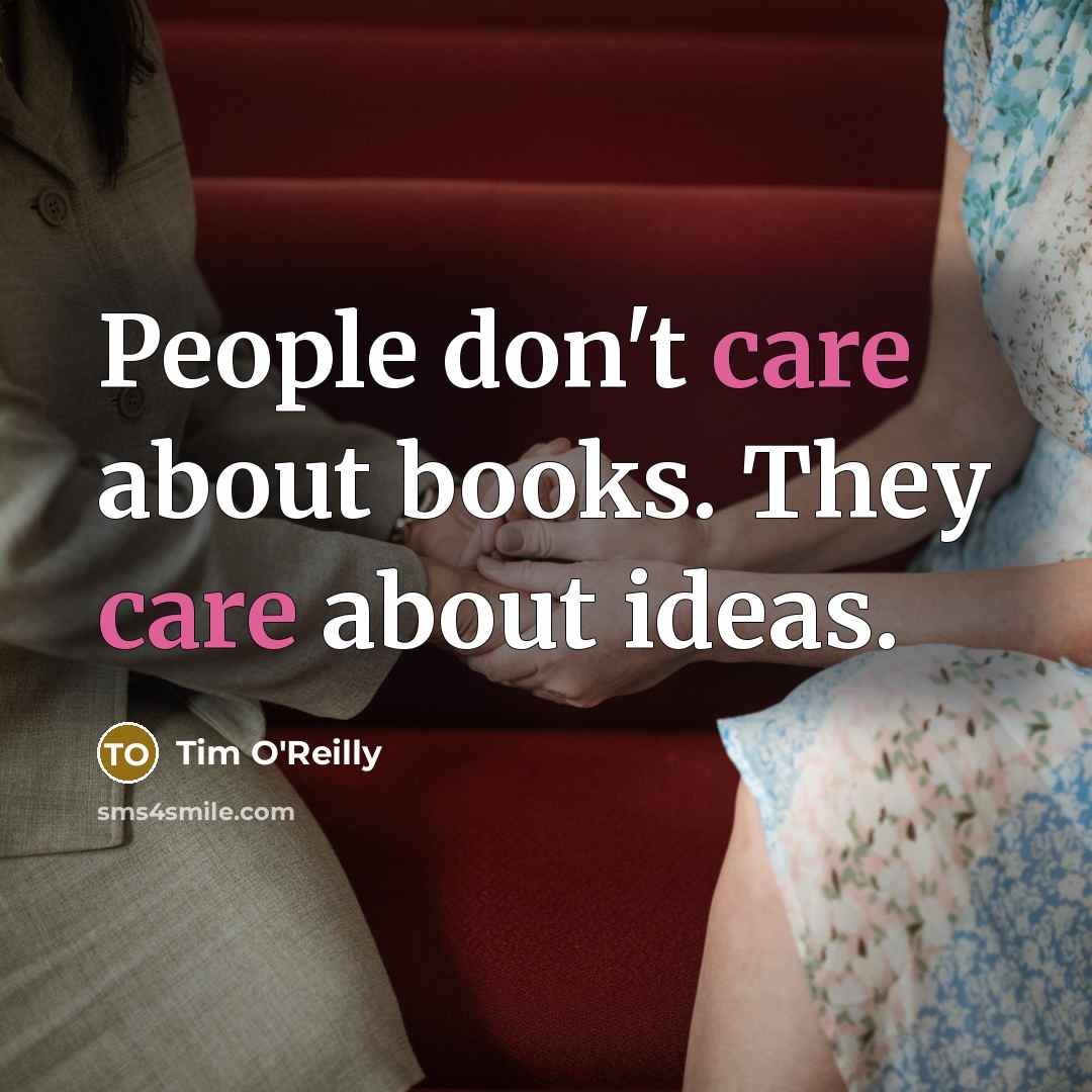 “People don't care about books. They care about ideas.…” quote by Tim O'Reilly