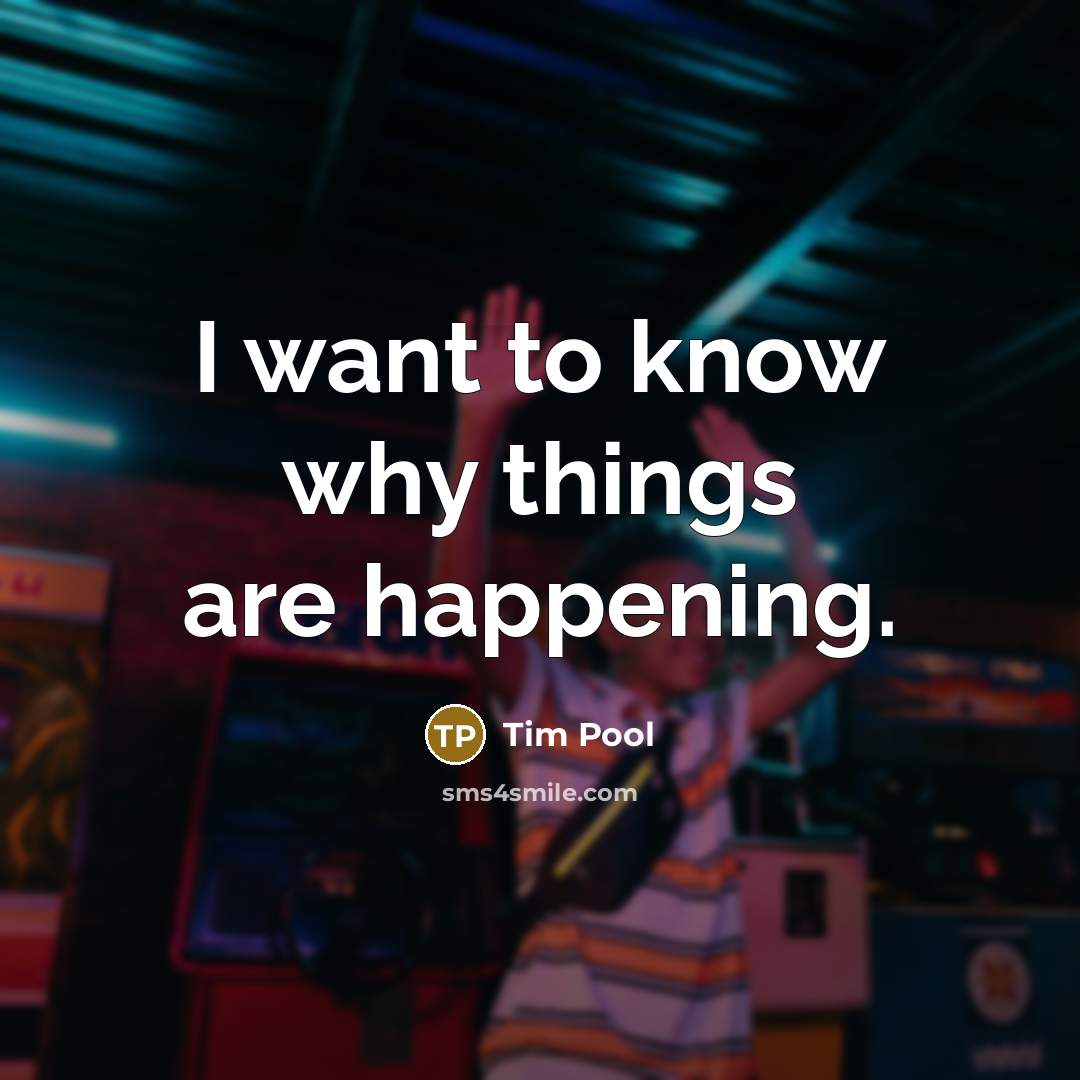 “I want to know why things are happening.…” quote by Tim Pool