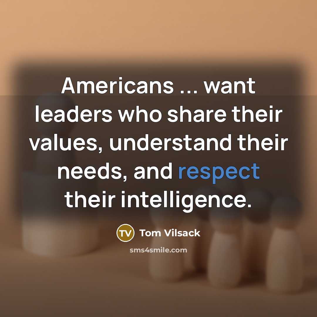 “Americans ... want leaders who share their values, understand their…” quote by Tom Vilsack