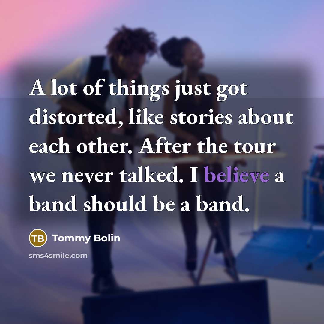 “A lot of things just got distorted, like stories about…” quote by Tommy Bolin