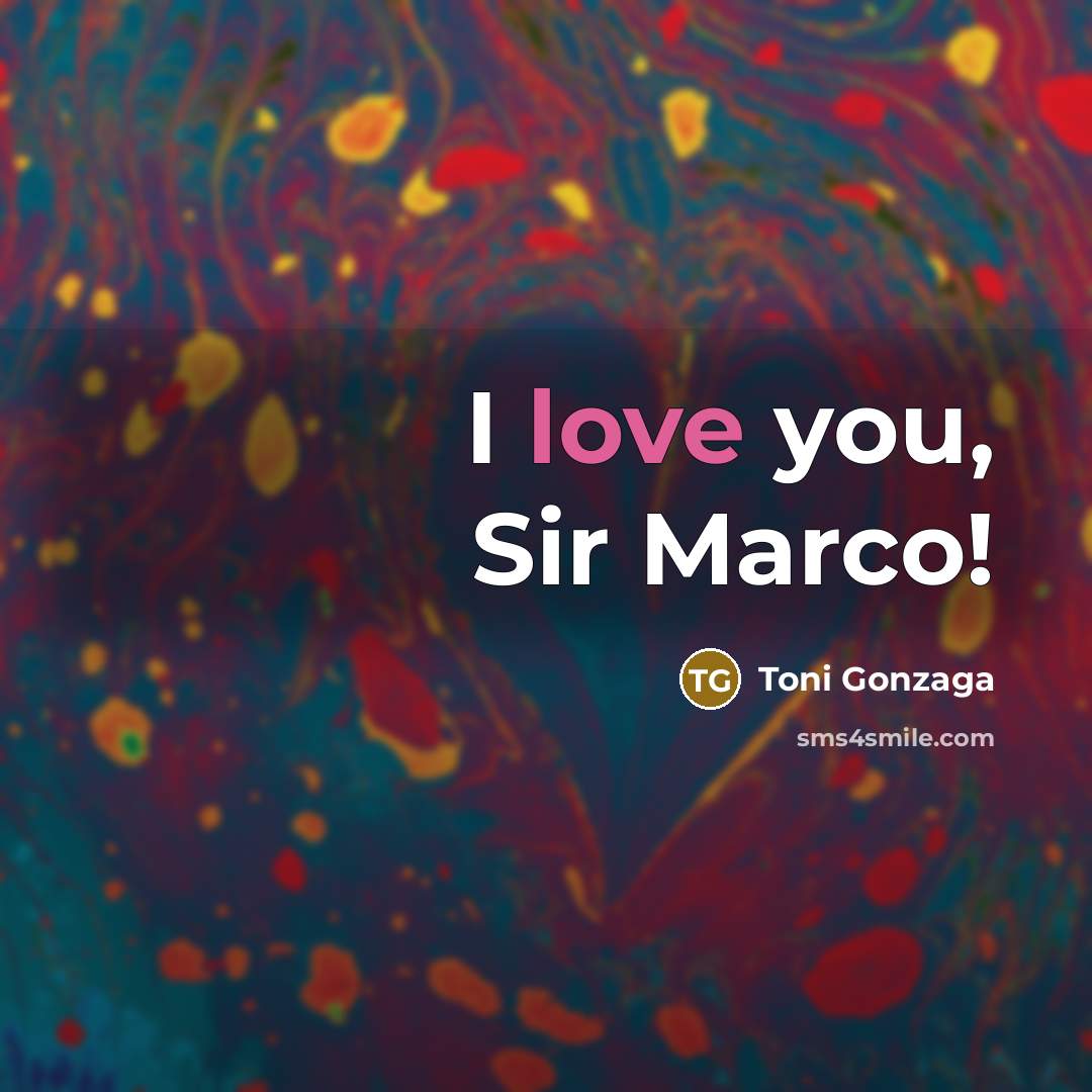 “I love you, Sir Marco!…” quote by Toni Gonzaga