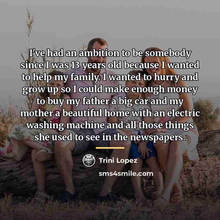“I've had an ambition to be somebody since I was…” quote by Trini Lopez