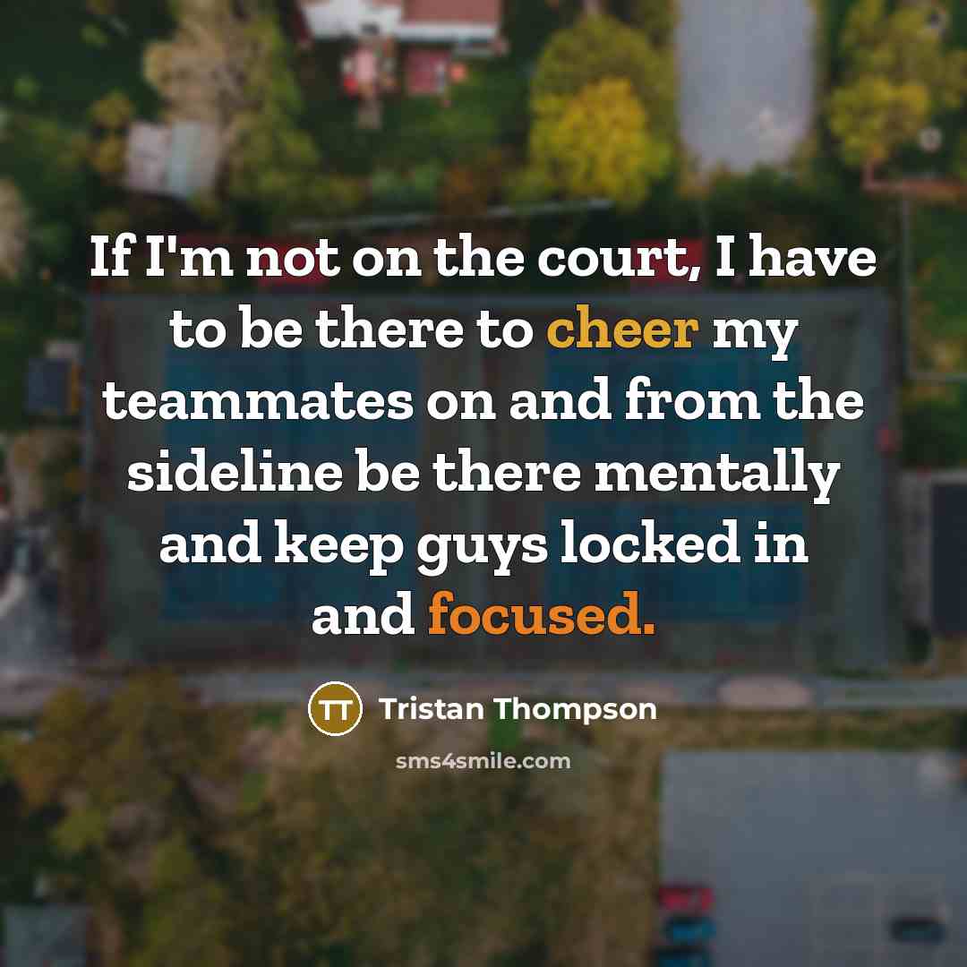 “If I'm not on the court, I have to be…” quote by Tristan Thompson