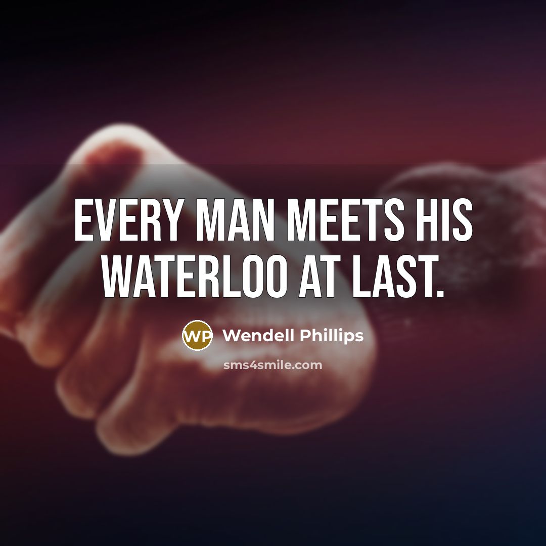 “Every man meets his Waterloo at last.…” quote by Wendell Phillips