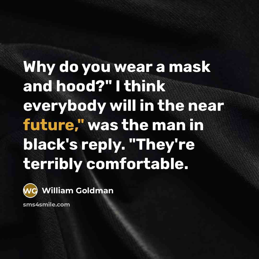 “Why do you wear a mask and hood?" I think…” quote by William Goldman