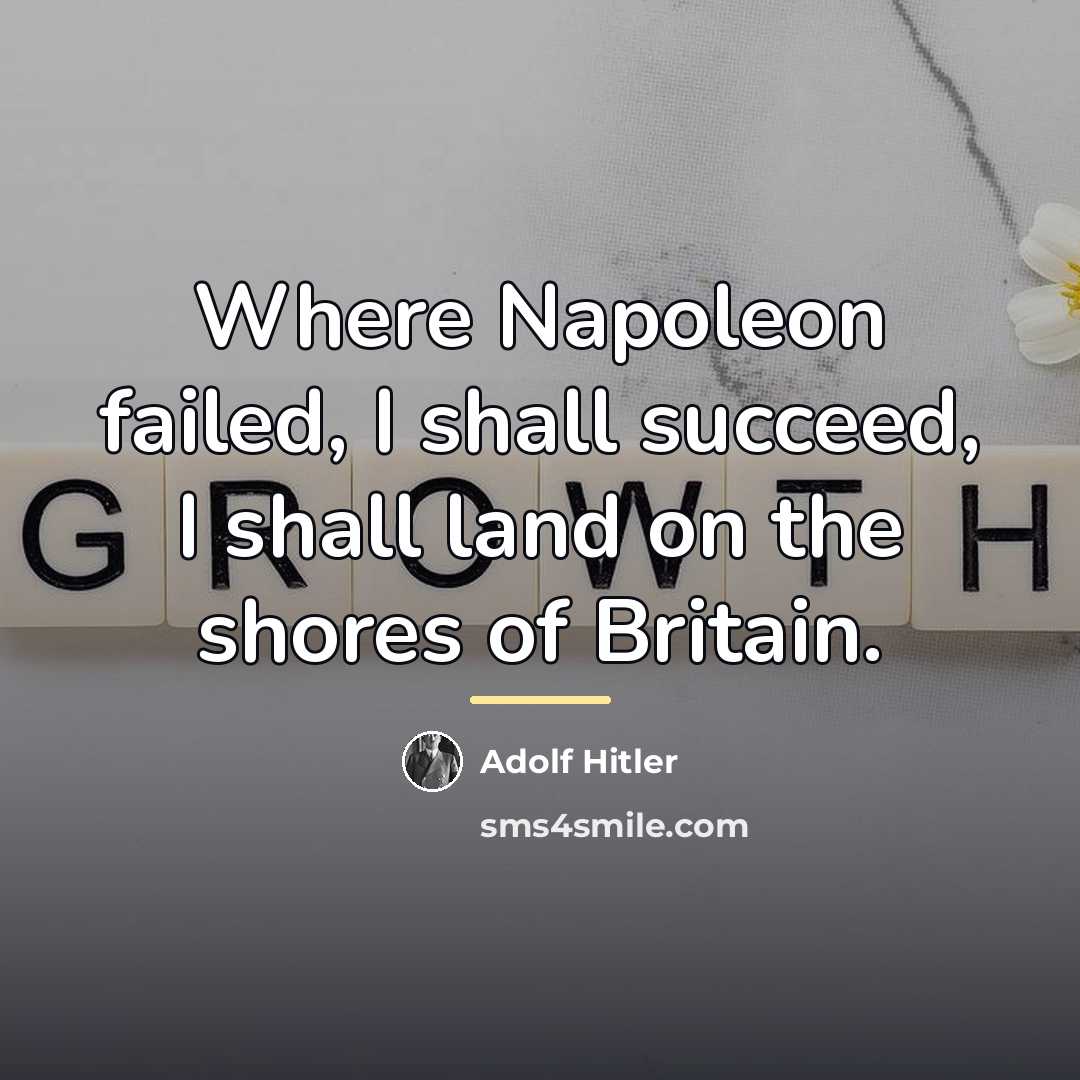 “Where Napoleon failed, I shall succeed, I shall land on…” quote by Adolf Hitler