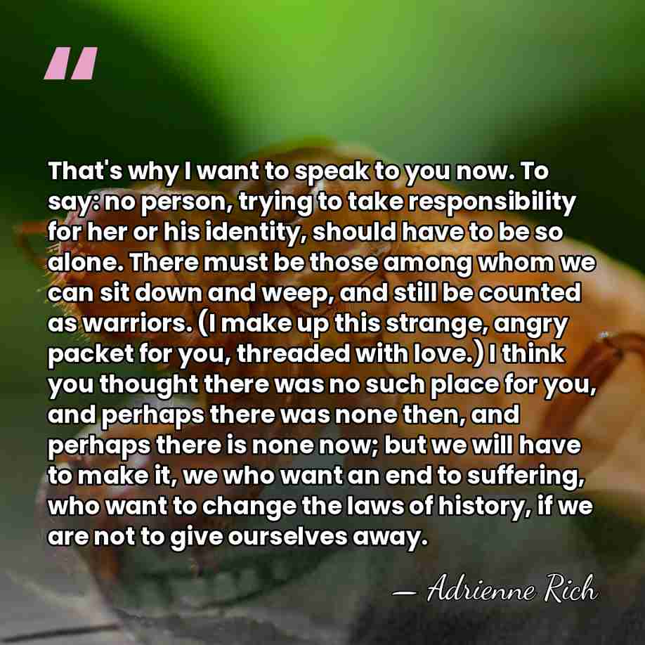 That's why I want to speak to you now. To say: no&hellip; - Adrienne Rich