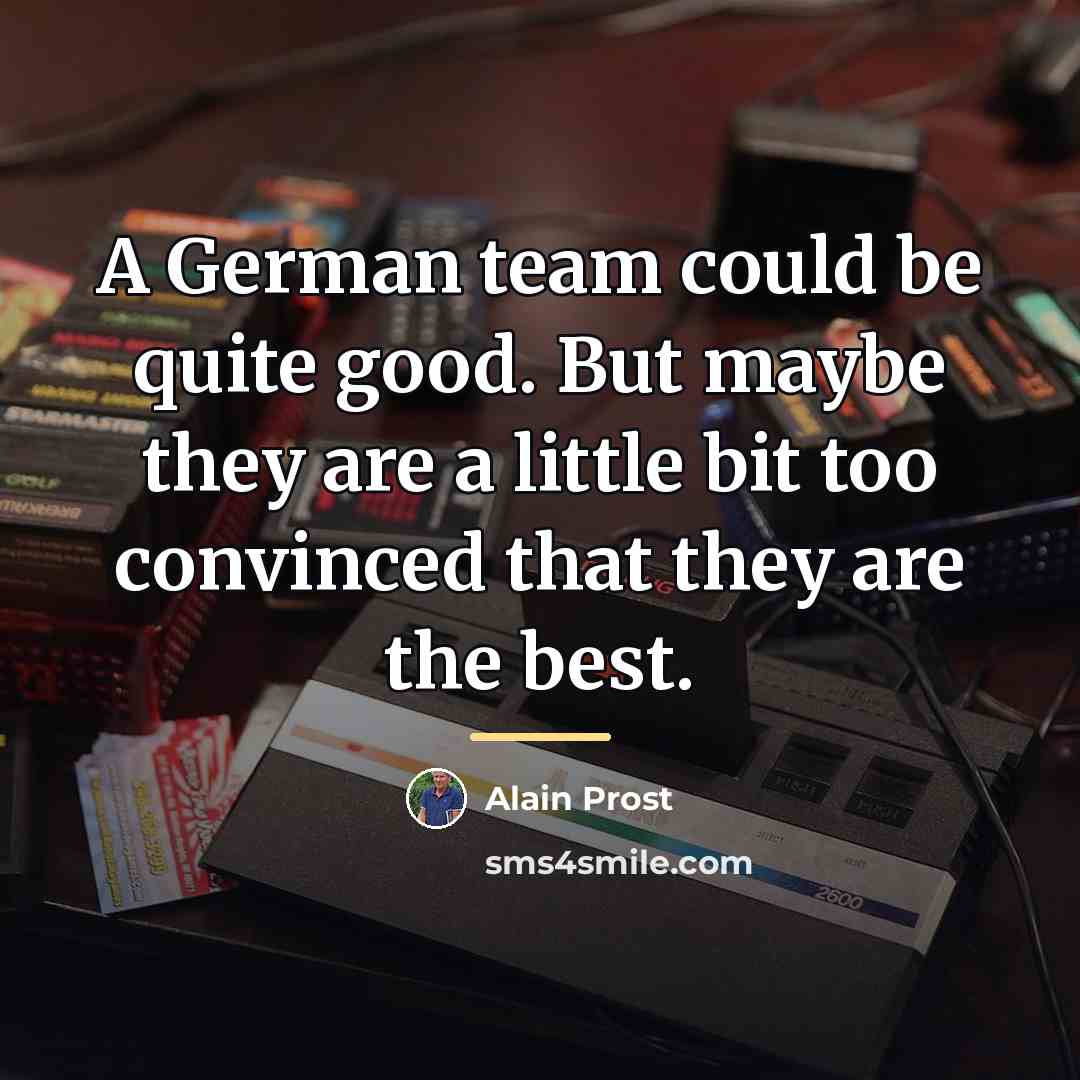 “A German team could be quite good. But maybe they…” quote by Alain Prost
