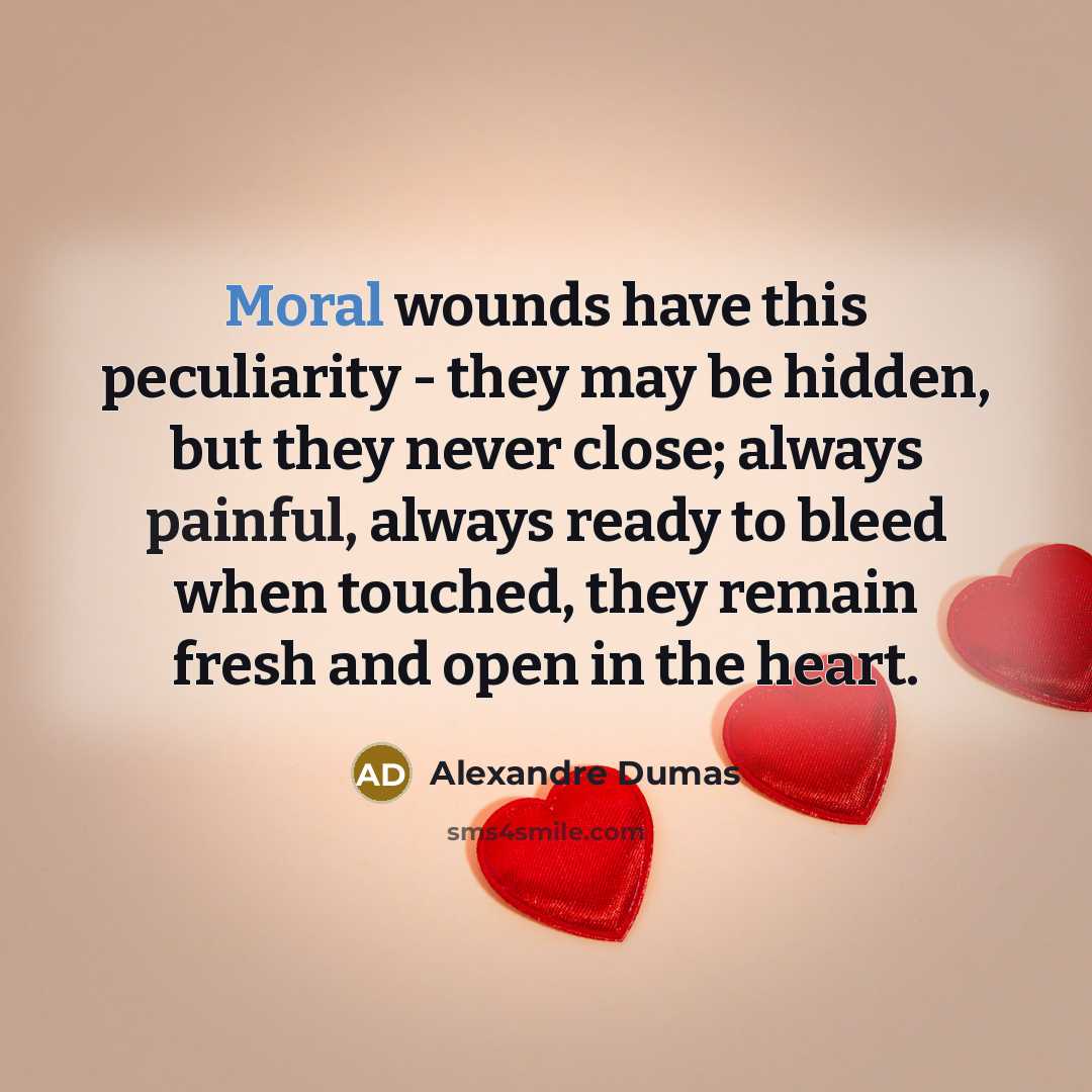 “Moral wounds have this peculiarity - they may be hidden,…” quote by Alexandre Dumas
