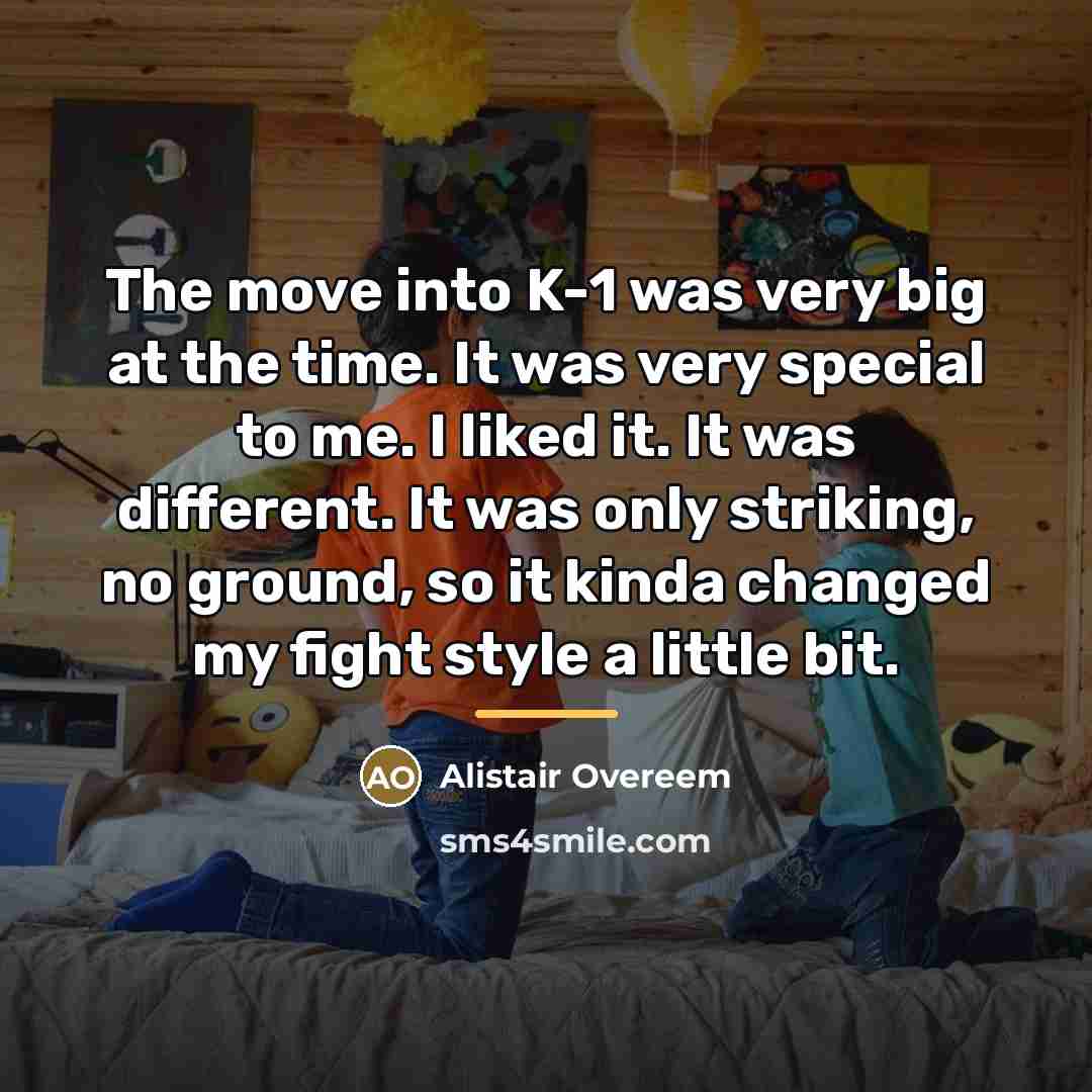 “The move into K-1 was very big at the time.…” quote by Alistair Overeem