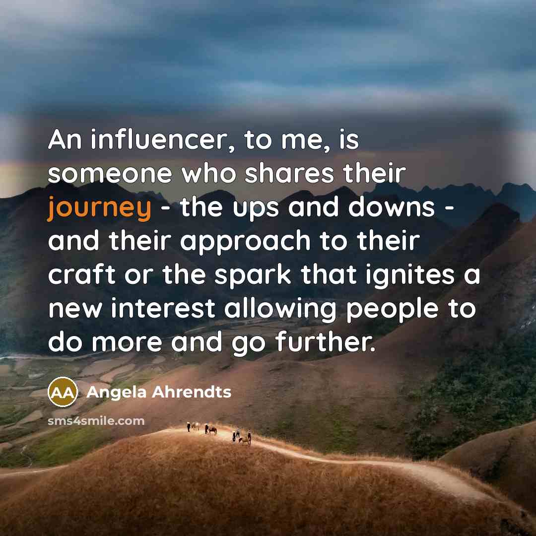 “An influencer, to me, is someone who shares their journey…” quote by Angela Ahrendts
